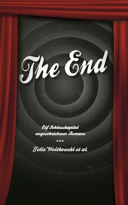 The End. Elf Schlusskapitel ungeschriebener Romane (2013)